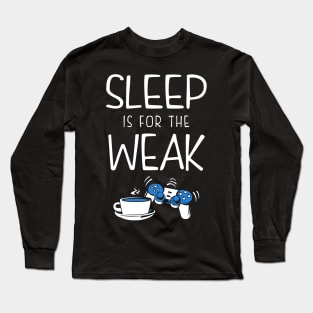 Sleep Is For The Weak Videogamer Long Sleeve T-Shirt